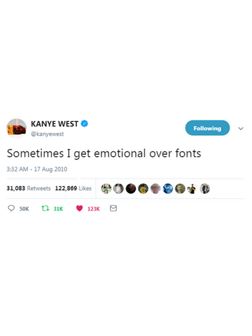 @Kanye West - "Sometimes I get Emotional Over Fonts"